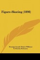 Figure-Skating (1898) - Montagu Sneade Monier-Williams, B. Fletcher Robinson