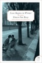 Love Begins in Winter: Five Stories - Simon Van Booy