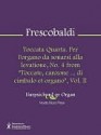 Toccata Quarta. Per l'organo da sonarsi alla levatione, No. 4 from "Toccate, canzone ... di cimbalo et organo", Vol. II - Girolamo Frescobaldi