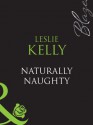 Naturally Naughty (Mills & Boon Blaze) (Bare Essentials - Book 1) - Leslie Kelly