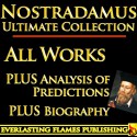 NOSTRADAMUS PROPHECY QUATRAINS COMPLETE WORKS ULTIMATE COLLECTION - All Quatrains, Writings, Prophecies, Oracles, Secret Code PLUS BIOGRAPHY and ANALYSIS OF PREDICTIONS - Nostradamus, Charles A Ward, Darryl Marks