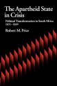 The Apartheid State in Crisis: Political Transformation of South Africa, 1975-1990 - Robert M. Price