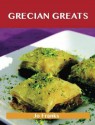 Grecian Greats: Delicious Grecian Recipes, the Top 100 Grecian Recipes - Jo Franks