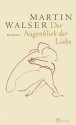 Der Augenblick der Liebe - Martin Walser