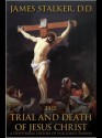 The Trial and Death of Jesus Christ - James Stalker