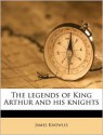 The Legends of King Arthur and His Knights - James Knowles