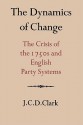 The Dynamics of Change: The Crisis of the 1750s and English Party Systems - J.C.D. Clark