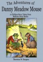 The Adventures of Danny Meadow Mouse: A Children Story Taken from Bedtime Story Books - Thornton W. Burgess