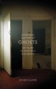 A Natural History of Ghosts: 500 Years of Hunting for Proof - Roger Clarke