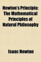 Newton's Principia; The Mathematical Principles of Natural Philosophy - Isaac Newton