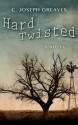 Hard Twisted - C. Joseph Greaves