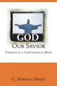 God Our Savior: Theology in a Christological Mode - C. Norman Kraus