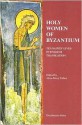 Holy Women of Byzantium: Ten Saints' Lives in English Translation - Alice-Mary Talbot