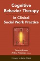 Cognitive Behavior Therapy in Clinical Social Work Practice (Springer Series on Social Work) - Arthur Freeman, Tammie Ronen