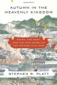 Autumn in the Heavenly Kingdom: China, the West, and the Epic Story of the Taiping Civil War - Stephen R. Platt