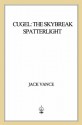 Cugel: The Skybreak Spatterlight: (previously titled Cugel's Saga) - Jack Vance