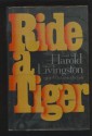 Ride a Tiger: A Novel - Harold Livingston