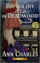 Better Off Dead In Deadwood (Deadwood Mystery # 4) - Ann Charles