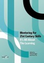 Mentoring for 21st Century Skills: It's All about the Learning - Helen Keegan, Anne E Fox, Laimuté Varkalaité, Population One, Laurent Borgmann, Thomas Berger, CRISTINA COSTA, Torhild Slåtto, Marcus Feßler, Judita Kasperiuniene