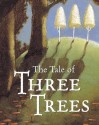 The Tale of Three Trees : A Traditional Folktale - Angela Elwell Hunt, Tim Jonke