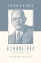 Bonhoeffer on the Christian Life: From the Cross, for the World (Theologians on the Christian Life) - Stephen J. Nichols