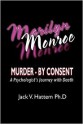 Marilyn Monroe: Murder - By Consent: A Psychologist's Journey with Death - Jack V. Hattem