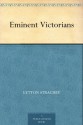 Eminent Victorians - Lytton Strachey