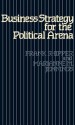 Business Strategy for the Political Arena - Frank Shipper, Marianne M. Jennings