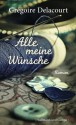 Alle meine Wünsche (German Edition) - Grégoire Delacourt, Claudia Steinitz