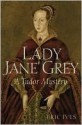 Lady Jane Grey: A Tudor Mystery - Eric Ives