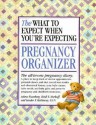 What to Expect When You're Expecting Pregnancy Organizer - Heidi Murkoff, Arlene Eisenberg, Sandee Hathaway