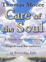 Care of the Soul: Guide for Cultivating Depth and Sacredness in Everyday Life, a - Thomas Moore