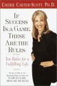 If Success Is a Game, These Are the Rules: Ten Rules for a Fulfilling Life - Cherie Carter-Scott