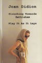 Slouching Towards Bethlehem & Play it as it Lays - Joan Didion