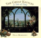 The Great Kettles: A Tale of Time - Dean Morrissey