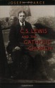 C. S. Lewis and the Catholic Church - Joseph Pearce