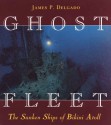 Ghost Fleet: The Sunken Ships of Bikini Atoll - James P. Delgado