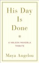 His Day Is Done: A Nelson Mandela Tribute - Maya Angelou