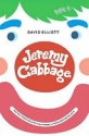 Jeremy Cabbage and the Living Museum of Human Oddballs and Quadruped Delights - David Elliott