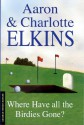 Where Have All the Birdies Gone? - Aaron Elkins, Charlotte Elkins