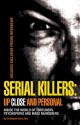 Serial Killers: Up Close and Personal: Inside the World of Torturers, Psychopaths, and Mass Murderers - Christopher Barry-Dee, Christopher Berry-Dee