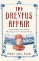 The Dreyfus Affair: The Story of the Most Infamous Miscarriage of Justice in French History - Piers Paul Read