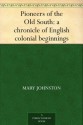 Pioneers of the Old South: a chronicle of English colonial beginnings - Mary Johnston, Allen Johnson