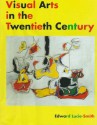 Visual Arts In The Twentieth Century - Edward Lucie-Smith