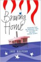 Braving Home: Dispatches from the Underwater Town, the Lava-Side Inn, and Other Extreme Locales - Jake Halpern