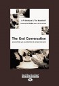 The God Conversation: Using Stories and Illustrations to Explain Your Faith (Easyread Large Edition) - J.P. Moreland