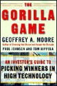 The Gorilla Game: An Investor's Guide to Picking Winners in High Technology - Geoffrey A. Moore, Paul Johnson, Tom Kippola