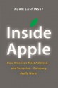 Inside Apple: How America's Most Admired--And Secretive--Company Really Works - Adam Lashinsky