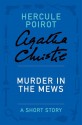 Murder in the Mews: A Hercule Poirot Story - Agatha Christie