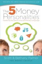 The 5 Money Personalities: Speaking the Same Love and Money Language - Scott Palmer, Bethany Palmer